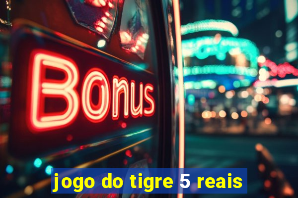 jogo do tigre 5 reais